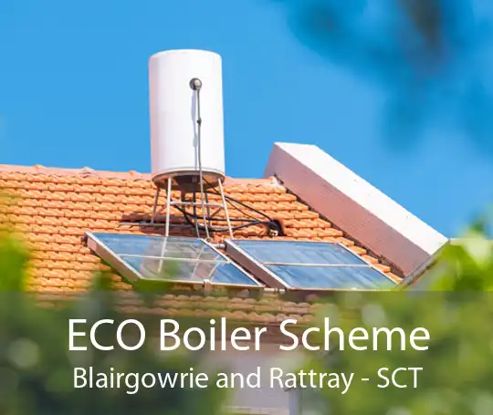 ECO Boiler Scheme Blairgowrie and Rattray - SCT
