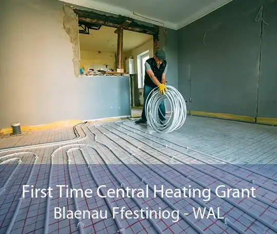 First Time Central Heating Grant Blaenau Ffestiniog - WAL