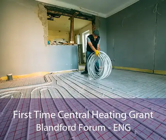 First Time Central Heating Grant Blandford Forum - ENG