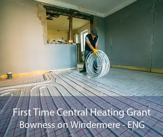 First Time Central Heating Grant Bowness on Windermere - ENG