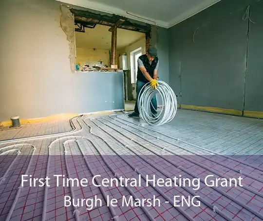 First Time Central Heating Grant Burgh le Marsh - ENG