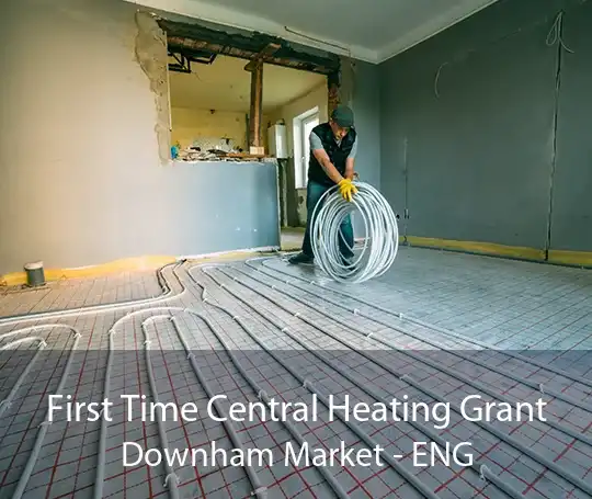 First Time Central Heating Grant Downham Market - ENG