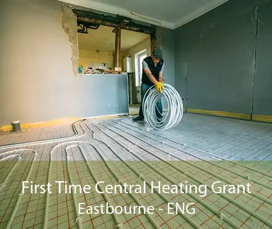 First Time Central Heating Grant Eastbourne - ENG