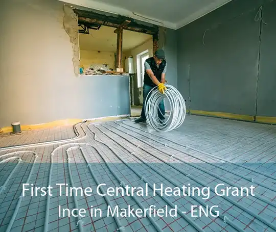 First Time Central Heating Grant Ince in Makerfield - ENG