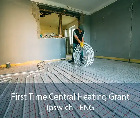 First Time Central Heating Grant Ipswich - ENG