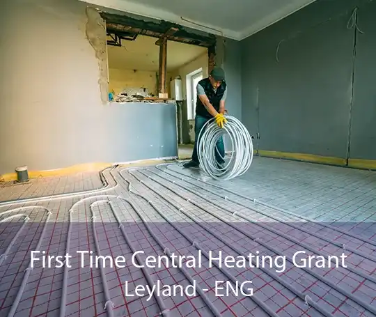 First Time Central Heating Grant Leyland - ENG
