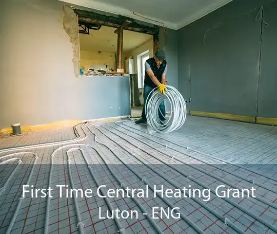 First Time Central Heating Grant Luton - ENG