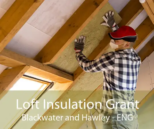 Loft Insulation Grant Blackwater and Hawley - ENG