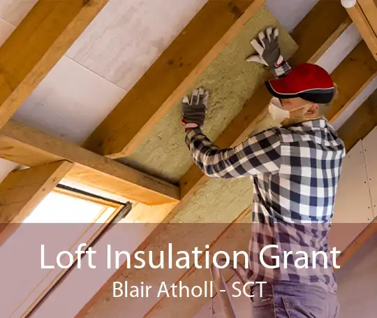 Loft Insulation Grant Blair Atholl - SCT