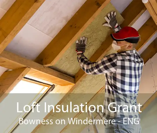 Loft Insulation Grant Bowness on Windermere - ENG