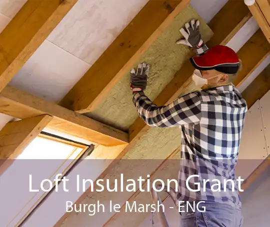 Loft Insulation Grant Burgh le Marsh - ENG